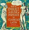 How To Insult Abuse & Insinuate In Classical Latin