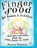 Finger Food for Babies & Toddlers Delicious Nutritious Food for Little Hands to Hold