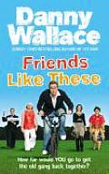 Friends Like These Danny Wallace