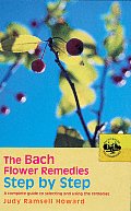 Bach Flower Remedies Step by Step A Complete Guide to Selecting & Using the Remedies