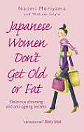 Japanese Women Don't Get Old or Fat: Delicious Slimming and Anti-Ageing Secrets