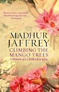 Climbing The Mango Trees A Memoir of a Childhood in India