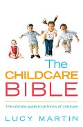 The Childcare Bible: The Ultimate Guide to All Forms of Childcare