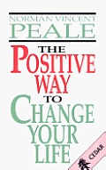The Positive Way to Change Your Life. by Norman Vincent Peale