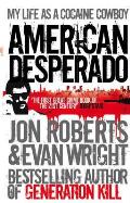 American Desperado My Life as a Cocaine Cowboy Jon Roberts & Evan Wright