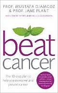 Beat Cancer: The 10-Step Plan to Help You Overcome and Prevent Cancer