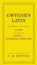 Gwynnes Latin The Ultimate Introduction to Latin Including the Latin in Everyday English