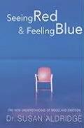 Seeing Red & Feeling Blue The New Understanding of Mood & Emotion