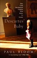 Descartes' Baby: How the Science of Child Development Explains What Makes Us Human. Paul Bloom