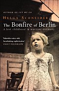 Bonfire of Berlin A Lost Childhood in Wartime Germany