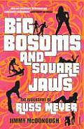 Big Bosoms & Square Jaws The Biography of Russ Meyer