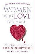 Women Who Love Too Much. Robin Norwood