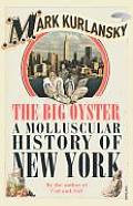 Big Oyster A Molluscular History Of New York