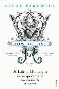 How To Live a Life of Montaigne in One Question & Twenty Attempts At an Answer