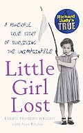 Little Girl Lost: A Powerful True Story of Surviving the Unimaginable