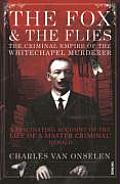 Fox & the Flies The Criminal Empire of the Whitechapel Murderer Charles Van Onselen