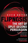 Flipnosis The Art of Split Second Persuasion Kevin Dutton