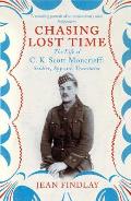 Chasing Lost Time The Life of C K Scott Moncrieff