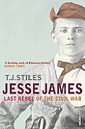 Jesse James Last Rebel of the Civil War T J Stiles