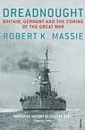 Dreadnought Britain Germany & the Coming of the Great War Robert K Massie