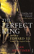 Perfect King The Life of Edward III