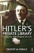 Hitlers Private Library The Books That Shaped His Life Timothy W Ryback