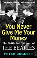 You Never Give Me Your Money the Battle for the Soul of the Beatles