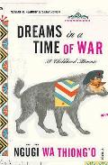 Dreams in a Time of War. Ngugi Wa Thiongo