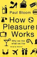 How Pleasure Works Why We Like What We Like Paul Bloom