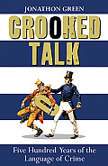 Crooked Talk: Five Hundred Years of the Language of Crime