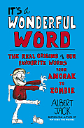 It's a Wonderful Word: The Real Origins of Our Favourite Words from Anorak to Zombie
