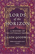 Lords Of The Horizons A History Of The Ottoman Empire