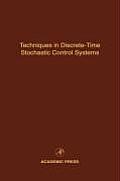 Techniques in Discrete-Time Stochastic Control Systems: Advances in Theory and Applications Volume 73