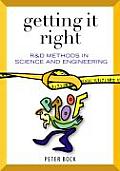 Getting It Right: R&d Methods for Science and Engineering