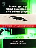 Investigating Child Exploitation and Pornography: The Internet, Law and Forensic Science