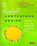 Rapid Contextual Design: A How-To Guide to Key Techniques for User-Centered Design