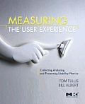 Measuring the User Experience 1st Edition Collecting Analyzing & Presenting Usability Metrics