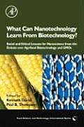 What Can Nanotechnology Learn from Biotechnology?: Social and Ethical Lessons for Nanoscience from the Debate Over Agrifood Biotechnology and GMOs