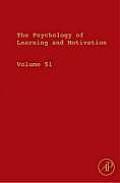 The Psychology of Learning and Motivation: Advances in Research and Theory Volume 51