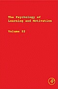 The Psychology of Learning and Motivation: Volume 52