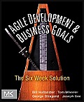 Agile Development and Business Goals: The Six Week Solution