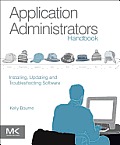 Application Administrators Handbook: Installing, Updating and Troubleshooting Software