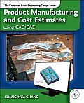 Product Manufacturing & Cost Estimating using CAD CAE The Computer Aided Engineering Design Series