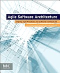 Agile Software Architecture: Aligning Agile Processes and Software Architectures