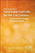 High-Temperature Solid Oxide Fuel Cells for the 21st Century: Fundamentals, Design and Applications