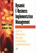 Dynamic E Business Implementation Management How to Effectively Manage E Business Implementation