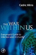 War Within Us Everymans Guide to Infection & Immunity