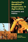 Genetically Modified Organisms in Agriculture Economics & Politics