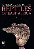 Field Guide To The Reptiles Of East Africa All the Reptiles of Kenya Tanzania Uganda Rwanda & Burundi