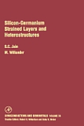 Silicon-Germanium Strained Layers and Heterostructures: Semi-Conductor and Semi-Metals Series Volume 74